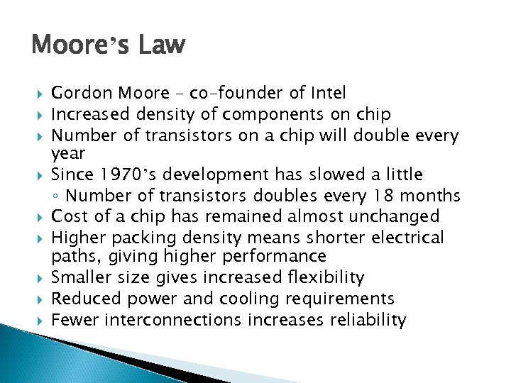 Moore’s Law Gordon Moore – co-founder of Intel Increased density of components on chip