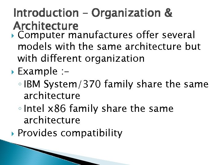 Introduction – Organization & Architecture Computer manufactures offer several models with the same architecture