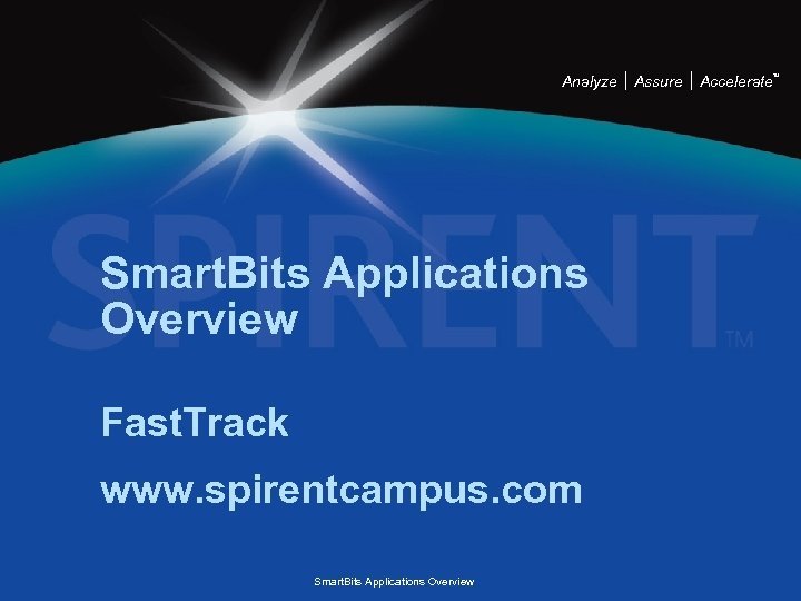 Analyze Smart. Bits Applications Overview Fast. Track www. spirentcampus. com Smart. Bits Applications Overview