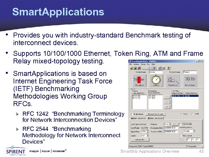 Smart. Applications • Provides you with industry-standard Benchmark testing of interconnect devices. • Supports