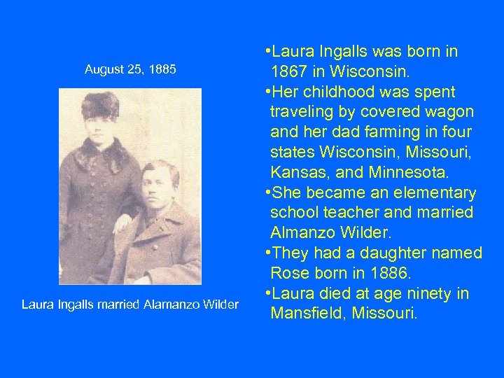 August 25, 1885 Laura Ingalls married Alamanzo Wilder • Laura Ingalls was born in