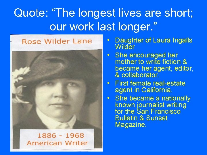 Quote: “The longest lives are short; our work last longer. ” • Daughter of