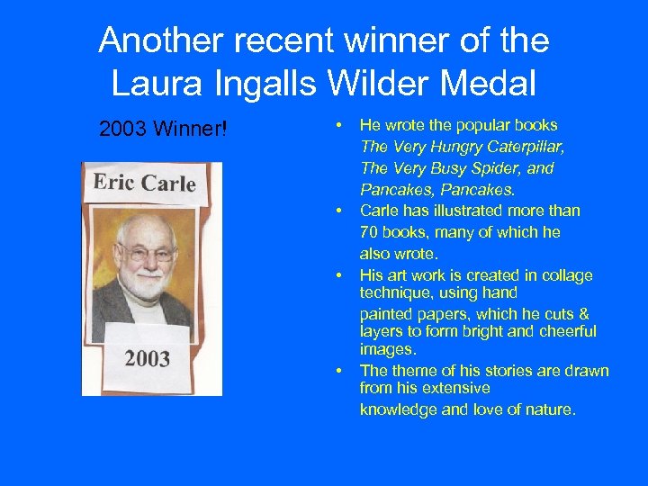 Another recent winner of the Laura Ingalls Wilder Medal 2003 Winner! • • He