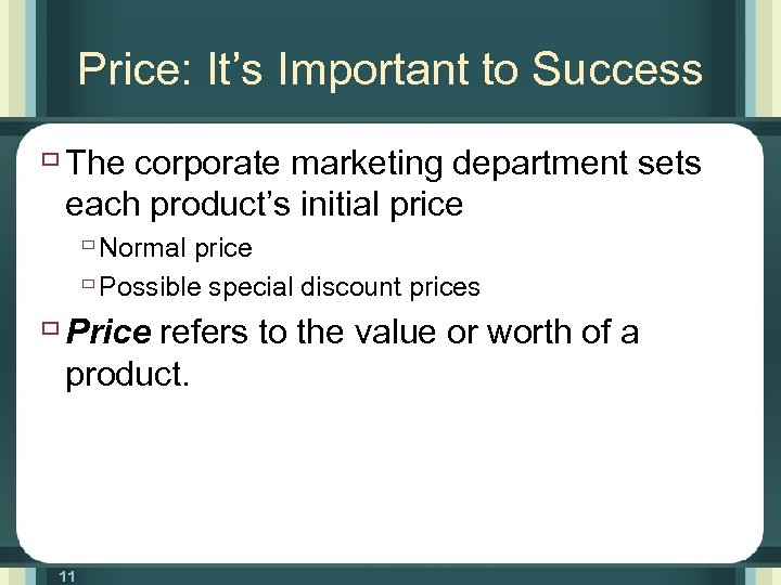 Price: It’s Important to Success ù The corporate marketing department sets each product’s initial