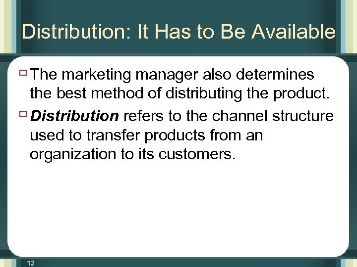 Distribution: It Has to Be Available ù The marketing manager also determines the best