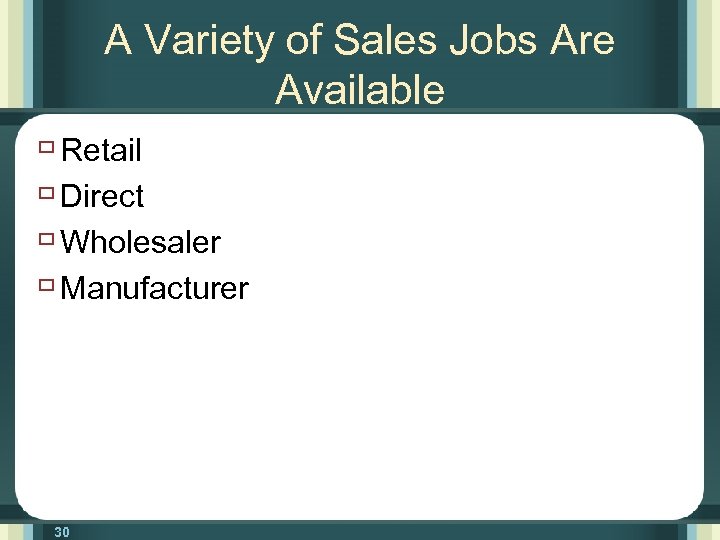 A Variety of Sales Jobs Are Available ù Retail ù Direct ù Wholesaler ù