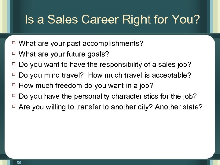 Is a Sales Career Right for You? ù What are your past accomplishments? ù