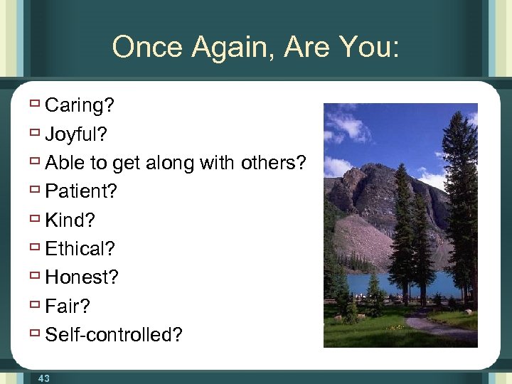 Once Again, Are You: ù Caring? ù Joyful? ù Able to get along with