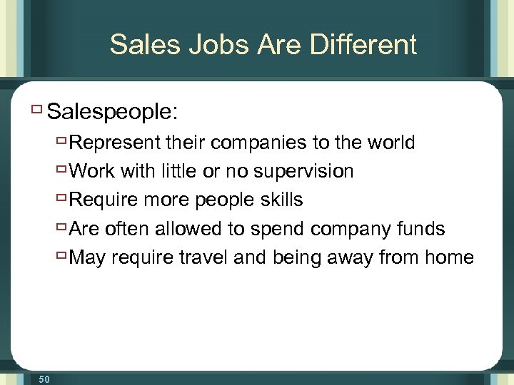 Sales Jobs Are Different ù Salespeople: ù Represent their companies to the world ù