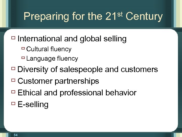 Preparing for the 21 st Century ù International and global selling ù Cultural fluency