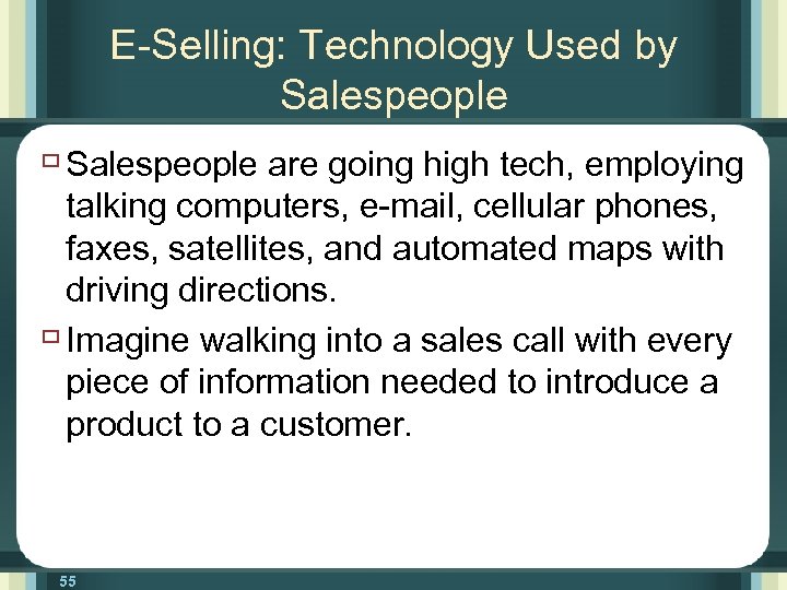 E-Selling: Technology Used by Salespeople ù Salespeople are going high tech, employing talking computers,