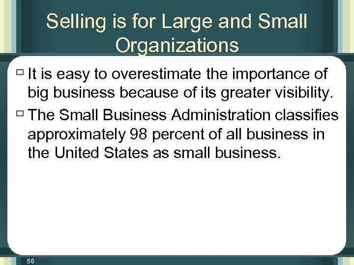 Selling is for Large and Small Organizations ù It is easy to overestimate the
