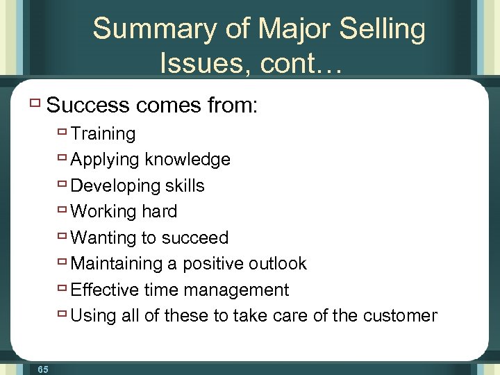 Summary of Major Selling Issues, cont… ù Success comes from: ù Training ù Applying