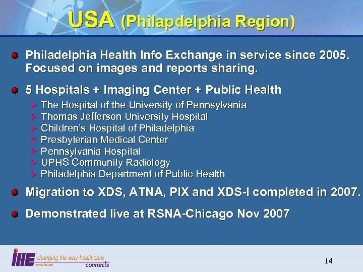 USA (Philapdelphia Region) Philadelphia Health Info Exchange in service since 2005. Focused on images