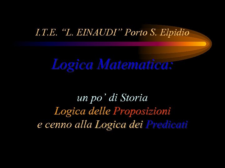 I. T. E. “L. EINAUDI” Porto S. Elpidio Logica Matematica: un po’ di Storia