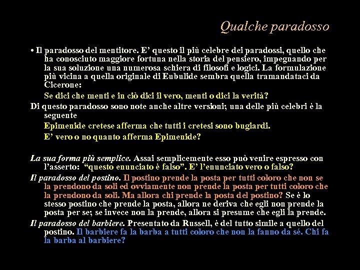 Qualche paradosso • Il paradosso del mentitore. E’ questo il più celebre dei paradossi,