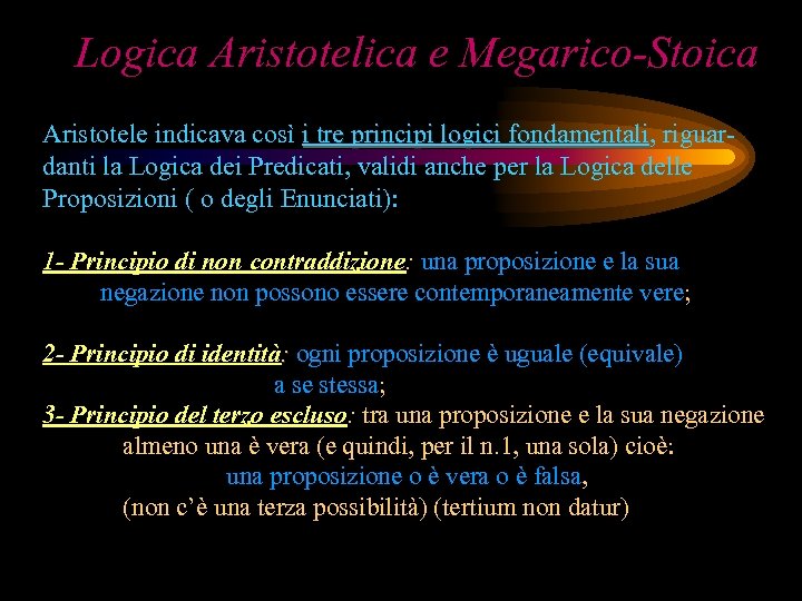 Logica Aristotelica e Megarico-Stoica Aristotele indicava così i tre principi logici fondamentali, riguari tre