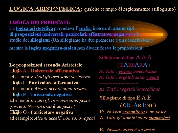 LOGICA ARISTOTELICA: qualche esempio di ragionamento (sillogismo) LOGICA DEI PREDICATI: La logica aristotelica prevedeva