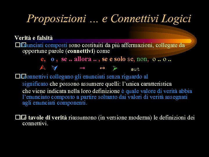 Proposizioni … e Connettivi Logici Verità e falsità Enunciati composti sono costituiti da più