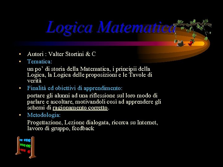 Logica Matematica • Autori : Valter Stortini & C • Tematica: un po’ di