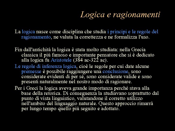 Logica e ragionamenti La logica nasce come disciplina che studia i principi e le