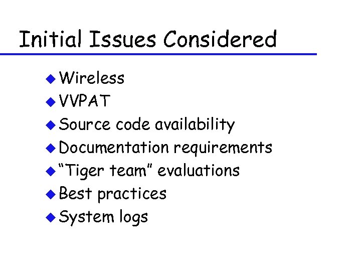 Initial Issues Considered u Wireless u VVPAT u Source code availability u Documentation requirements
