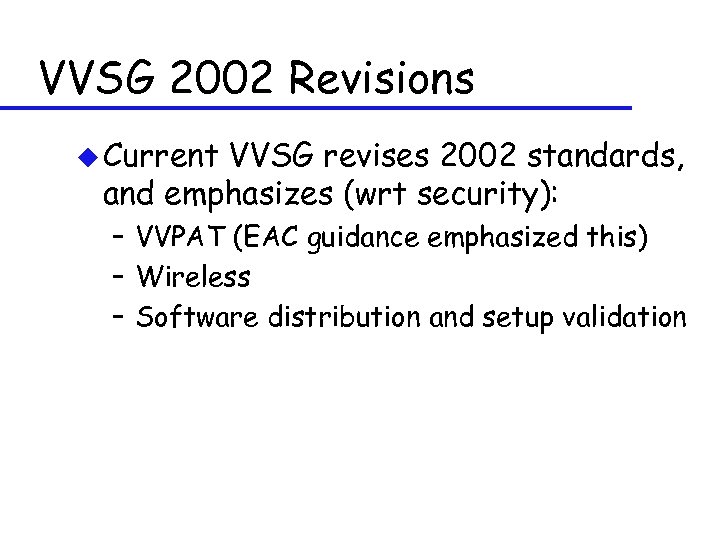 VVSG 2002 Revisions u Current VVSG revises 2002 standards, and emphasizes (wrt security): –