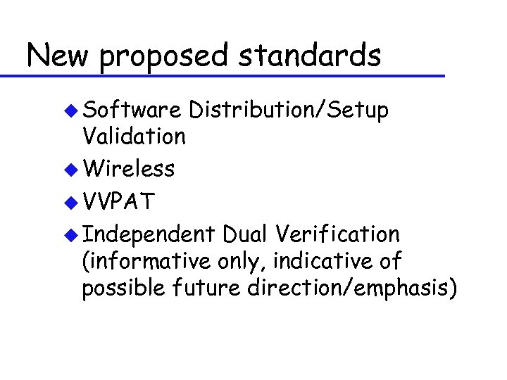 New proposed standards u Software Distribution/Setup Validation u Wireless u VVPAT u Independent Dual