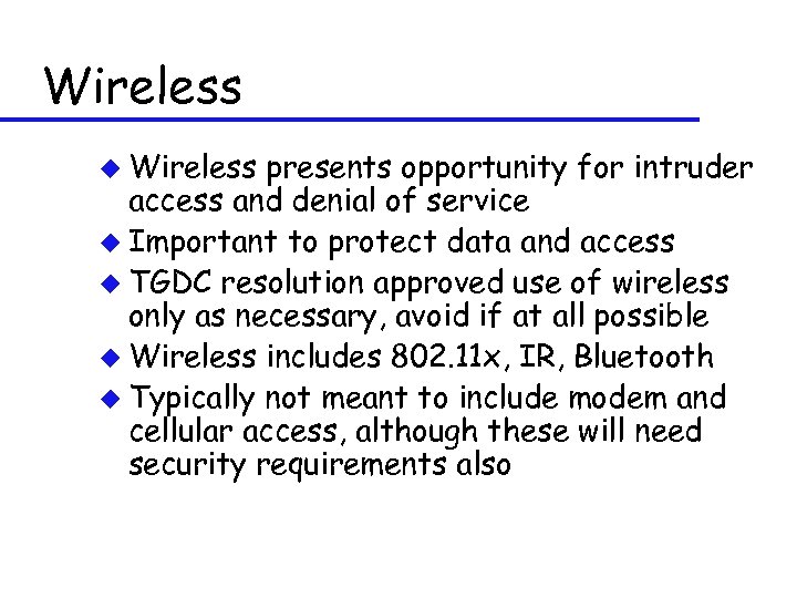 Wireless u Wireless presents opportunity for intruder access and denial of service u Important