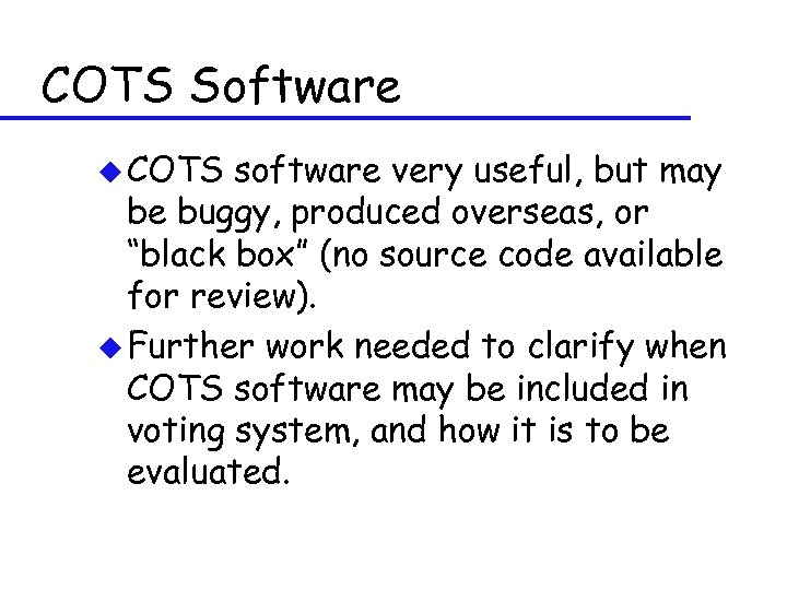 COTS Software u COTS software very useful, but may be buggy, produced overseas, or