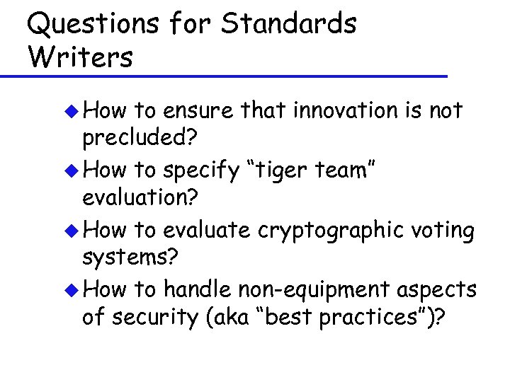 Questions for Standards Writers u How to ensure that innovation is not precluded? u