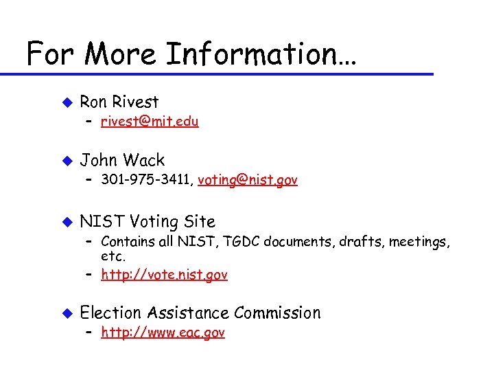 For More Information… u Ron Rivest – rivest@mit. edu u John Wack – 301