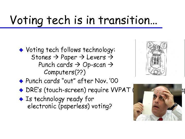 Voting tech is in transition… u u Voting tech follows technology: Stones Paper Levers