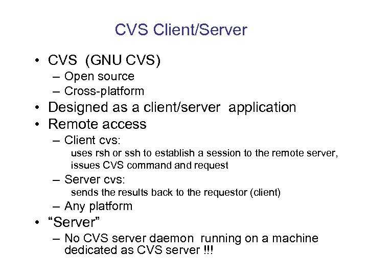 CVS Client/Server • CVS (GNU CVS) – Open source – Cross-platform • Designed as