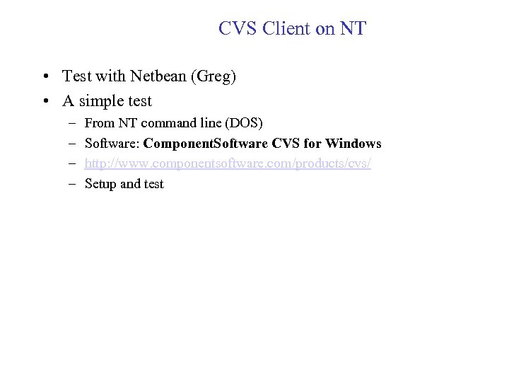 CVS Client on NT • Test with Netbean (Greg) • A simple test –