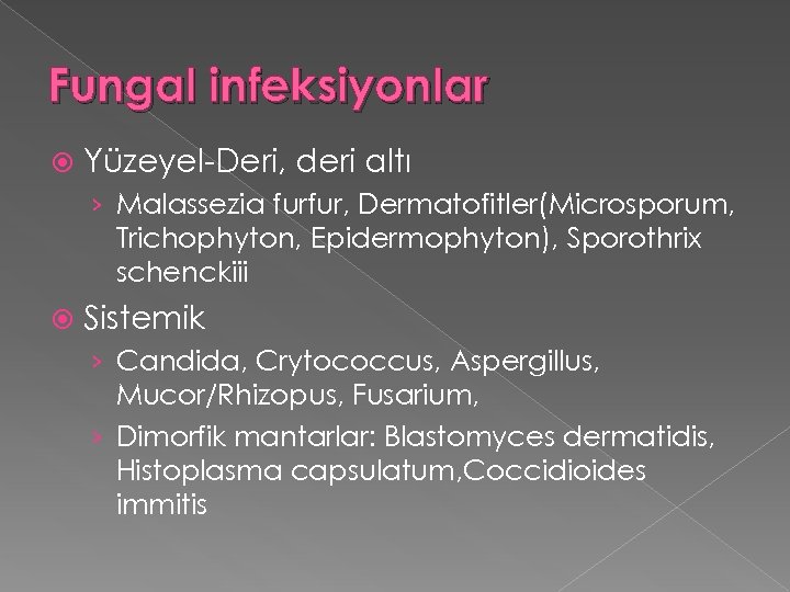 Fungal infeksiyonlar Yüzeyel-Deri, deri altı › Malassezia furfur, Dermatofitler(Microsporum, Trichophyton, Epidermophyton), Sporothrix schenckiii Sistemik
