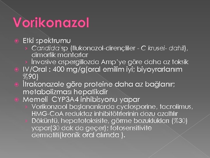 Vorikonazol Etki spektrumu › Candida sp (flukonazol-dirençliler - C krusei- dahil), dimorfik mantarlar ›
