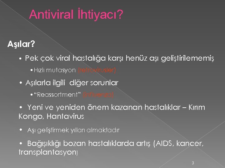 Antiviral İhtiyacı? Aşılar? • Pek çok viral hastalığa karşı henüz aşı geliştirilememiş • Hızlı