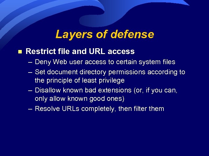 Layers of defense n Restrict file and URL access – Deny Web user access