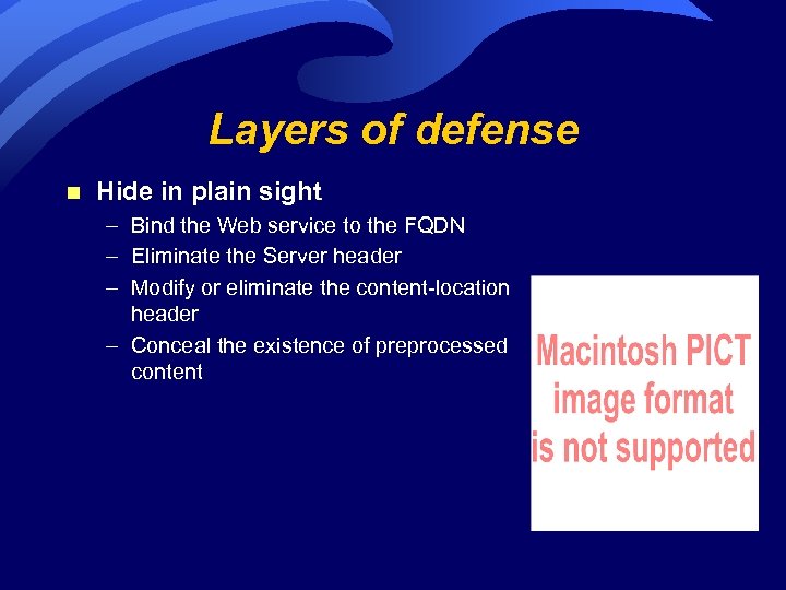 Layers of defense n Hide in plain sight – Bind the Web service to