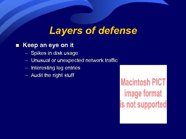 Layers of defense n Keep an eye on it – – Spikes in disk