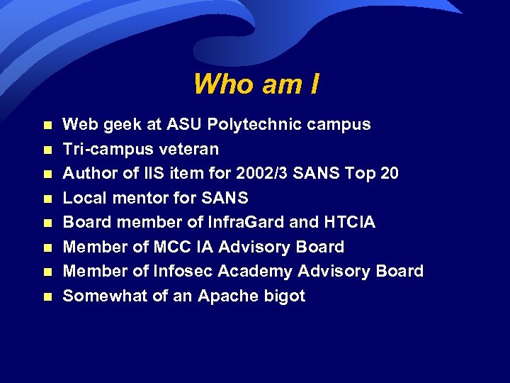 Who am I n n n n Web geek at ASU Polytechnic campus Tri-campus