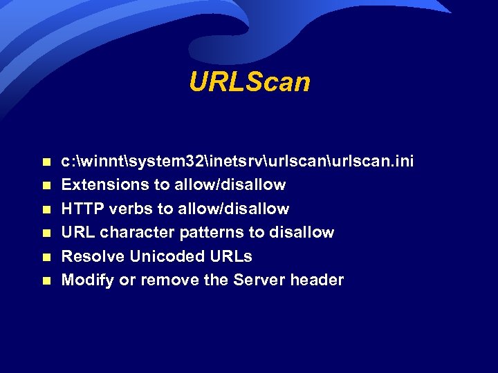 URLScan n n n c: winntsystem 32inetsrvurlscan. ini Extensions to allow/disallow HTTP verbs to