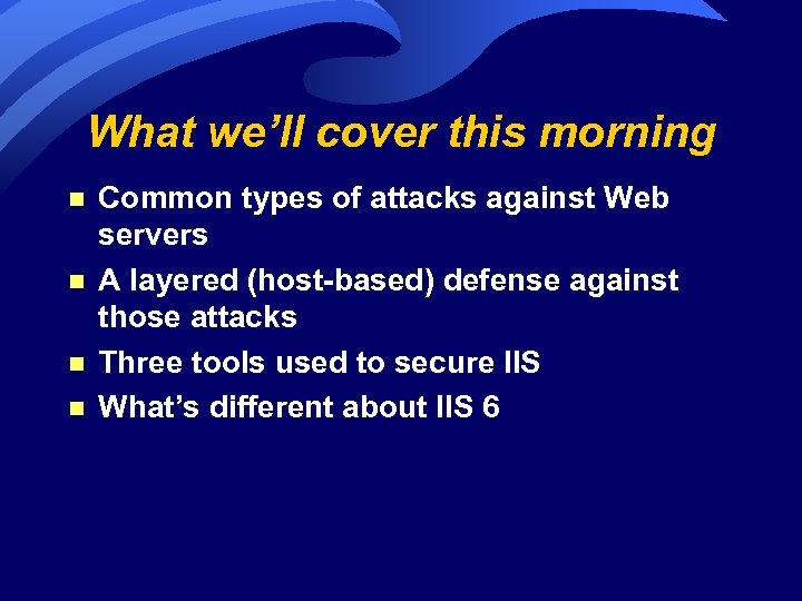 What we’ll cover this morning n n Common types of attacks against Web servers