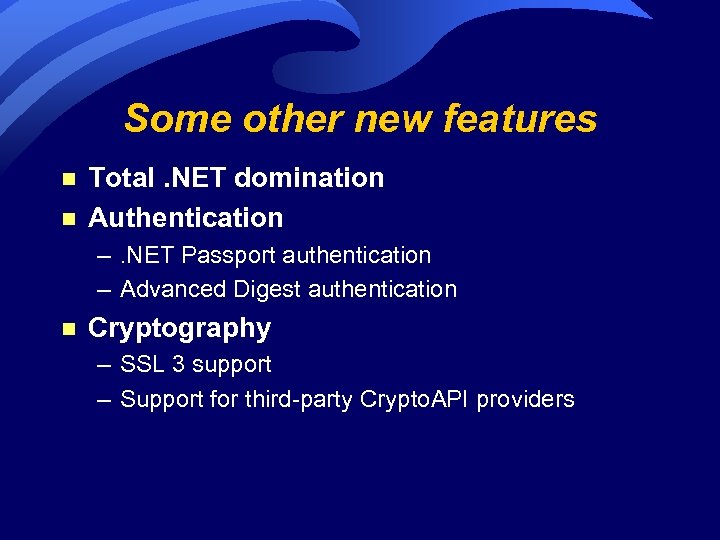 Some other new features n n Total. NET domination Authentication –. NET Passport authentication