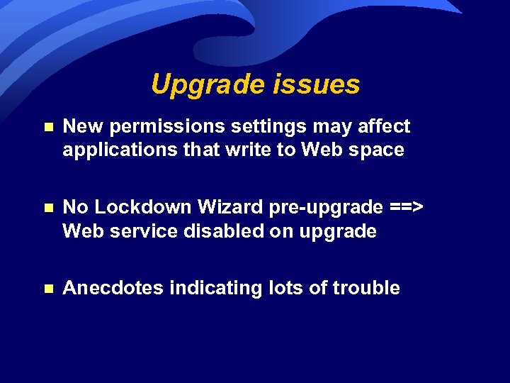 Upgrade issues n New permissions settings may affect applications that write to Web space