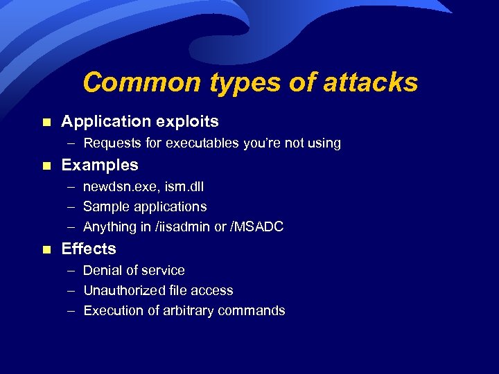 Common types of attacks n Application exploits – Requests for executables you’re not using