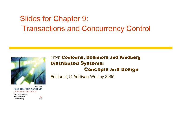Slides for Chapter 9: Transactions and Concurrency Control From Coulouris, Dollimore and Kindberg Distributed