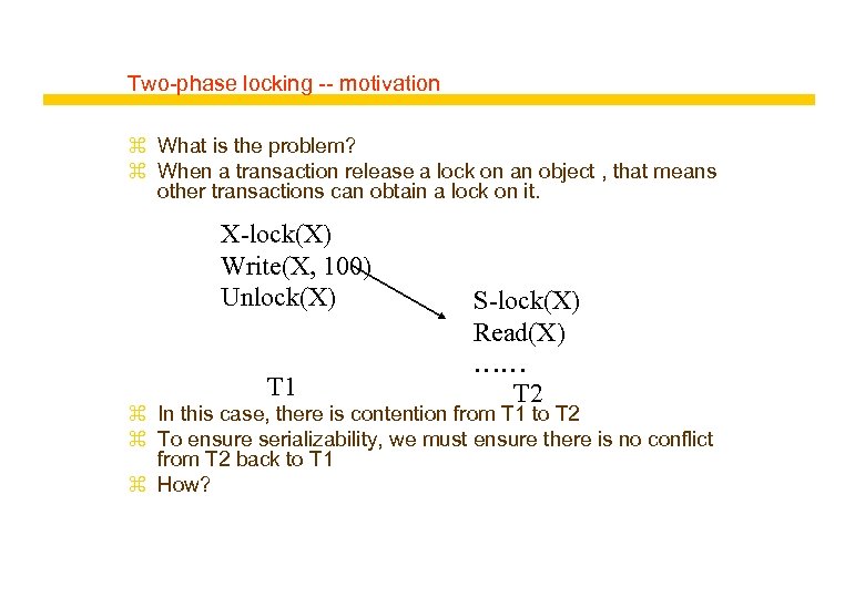 Two-phase locking -- motivation z What is the problem? z When a transaction release