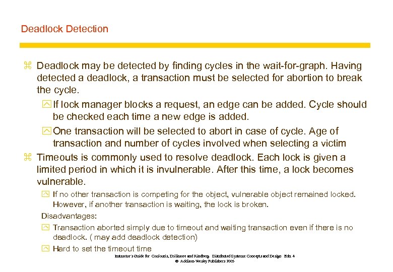 Deadlock Detection z Deadlock may be detected by finding cycles in the wait-for-graph. Having